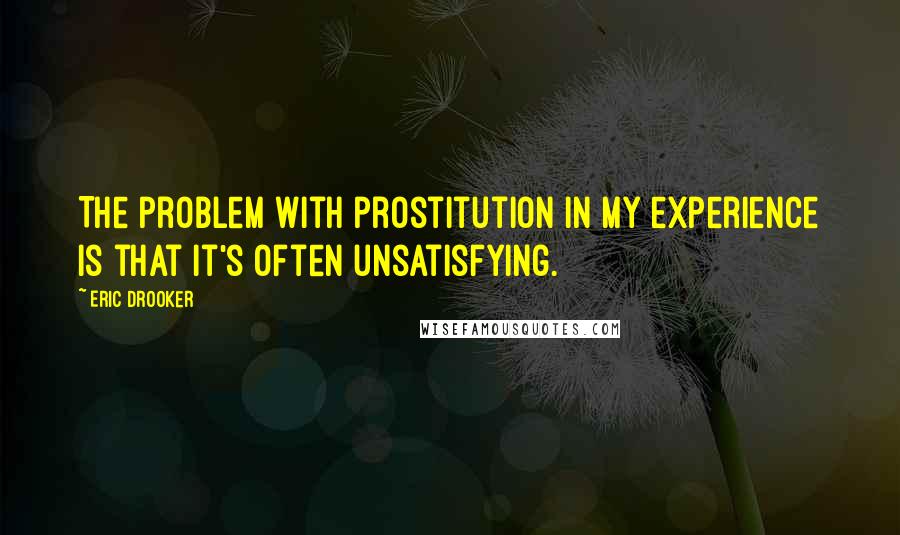 Eric Drooker Quotes: The problem with prostitution in my experience is that it's often unsatisfying.