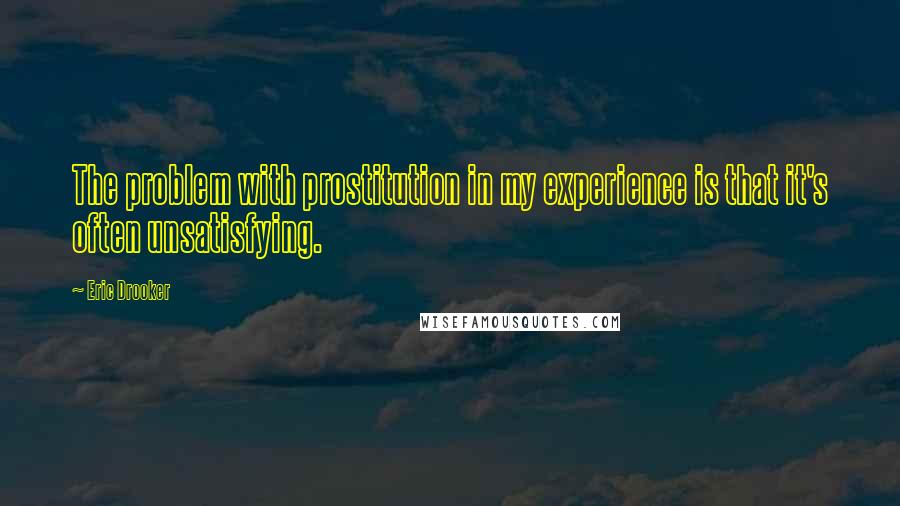 Eric Drooker Quotes: The problem with prostitution in my experience is that it's often unsatisfying.