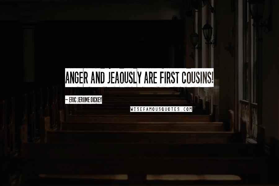 Eric Jerome Dickey Quotes: anger and jeaously are first cousins!