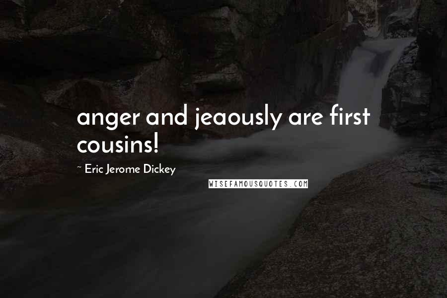 Eric Jerome Dickey Quotes: anger and jeaously are first cousins!