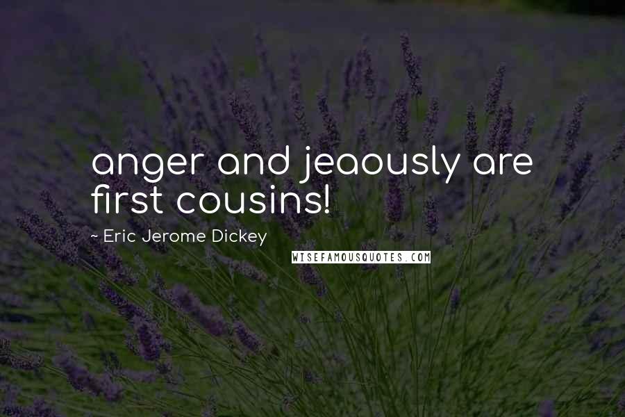 Eric Jerome Dickey Quotes: anger and jeaously are first cousins!