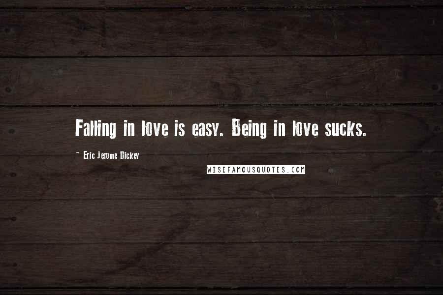 Eric Jerome Dickey Quotes: Falling in love is easy. Being in love sucks.