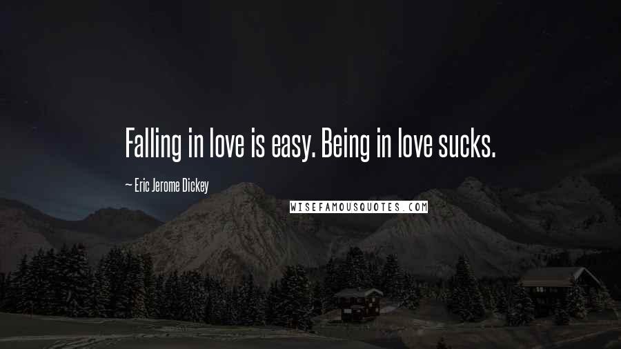 Eric Jerome Dickey Quotes: Falling in love is easy. Being in love sucks.