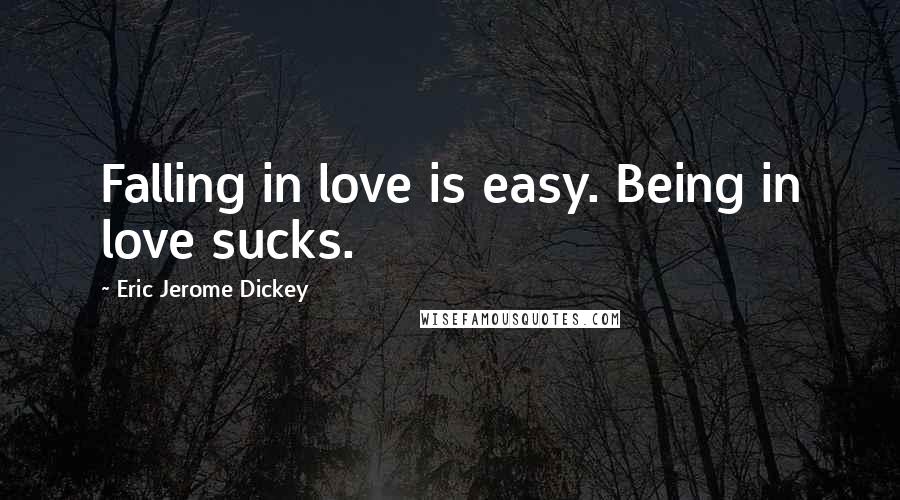 Eric Jerome Dickey Quotes: Falling in love is easy. Being in love sucks.