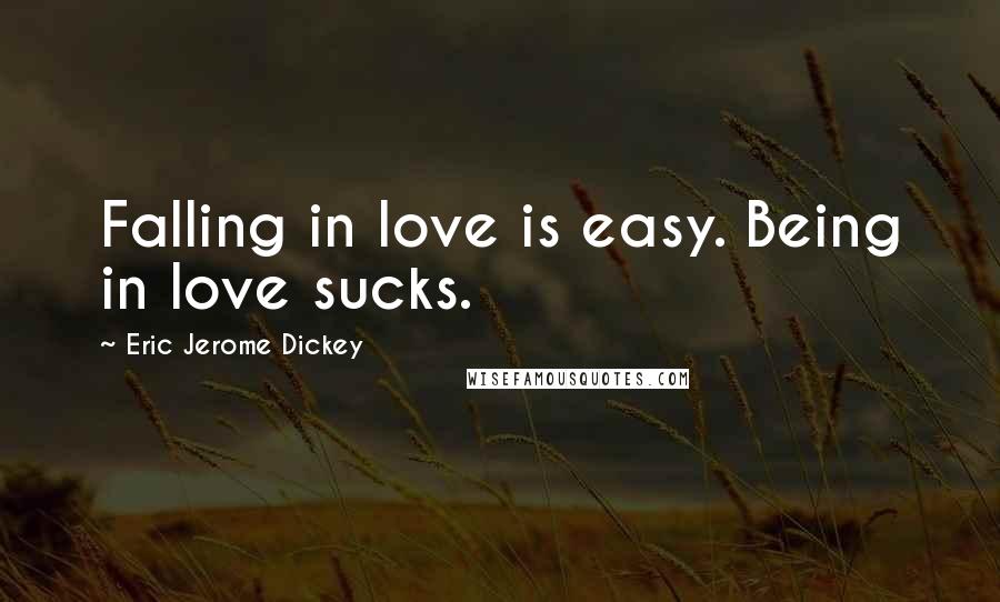 Eric Jerome Dickey Quotes: Falling in love is easy. Being in love sucks.