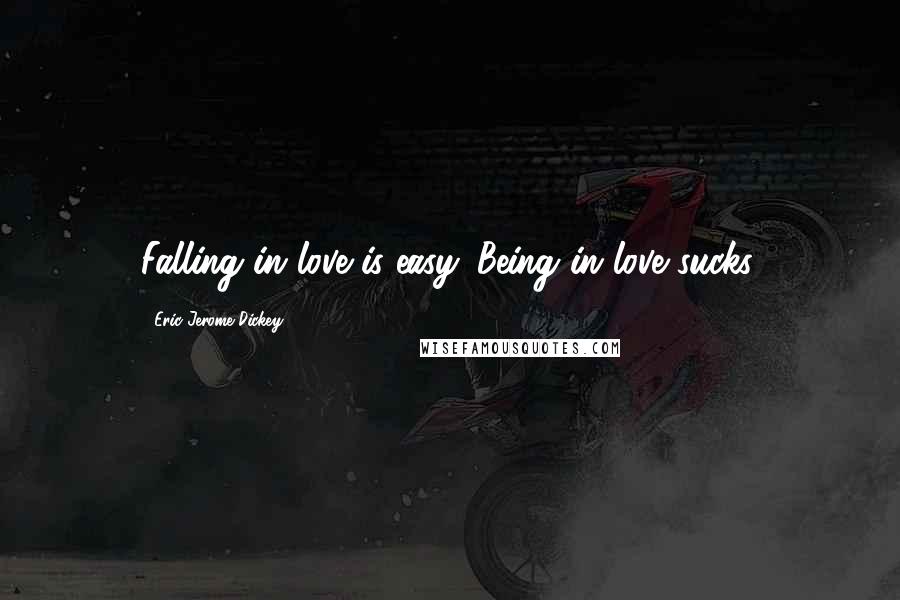 Eric Jerome Dickey Quotes: Falling in love is easy. Being in love sucks.