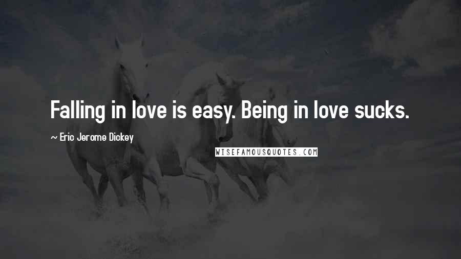 Eric Jerome Dickey Quotes: Falling in love is easy. Being in love sucks.