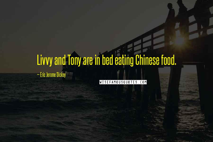 Eric Jerome Dickey Quotes: Livvy and Tony are in bed eating Chinese food.