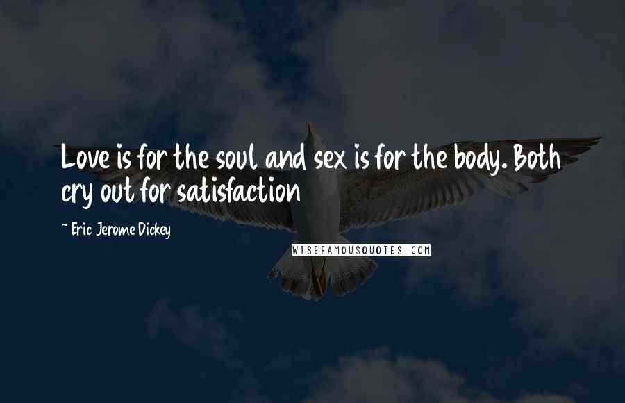 Eric Jerome Dickey Quotes: Love is for the soul and sex is for the body. Both cry out for satisfaction