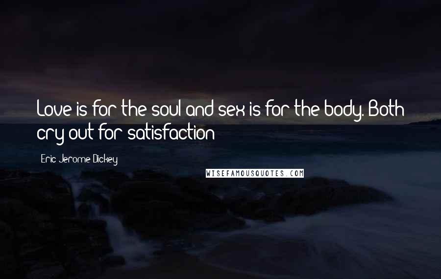 Eric Jerome Dickey Quotes: Love is for the soul and sex is for the body. Both cry out for satisfaction
