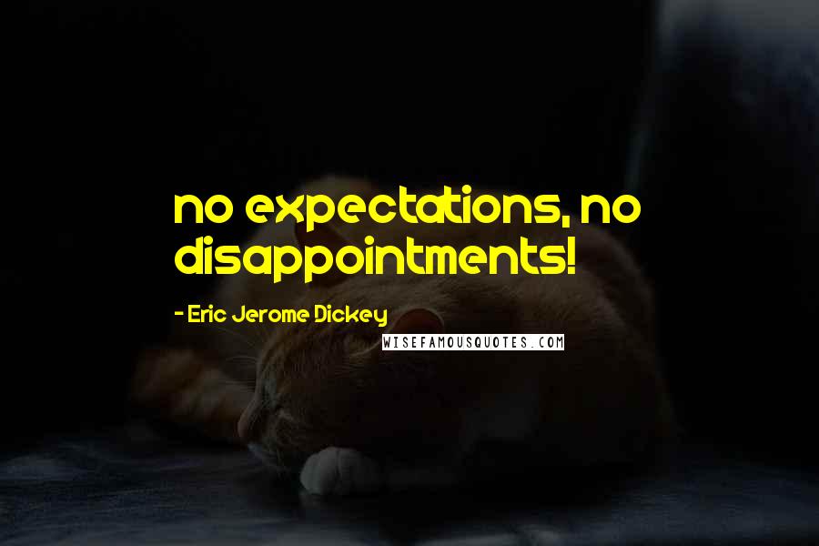 Eric Jerome Dickey Quotes: no expectations, no disappointments!