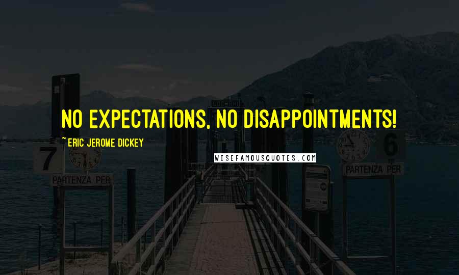 Eric Jerome Dickey Quotes: no expectations, no disappointments!