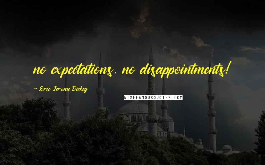 Eric Jerome Dickey Quotes: no expectations, no disappointments!