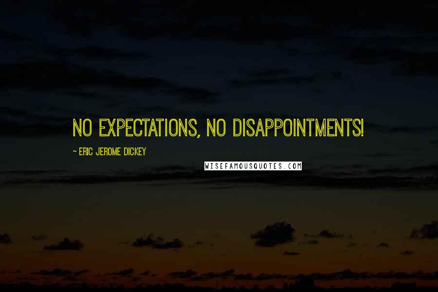 Eric Jerome Dickey Quotes: no expectations, no disappointments!