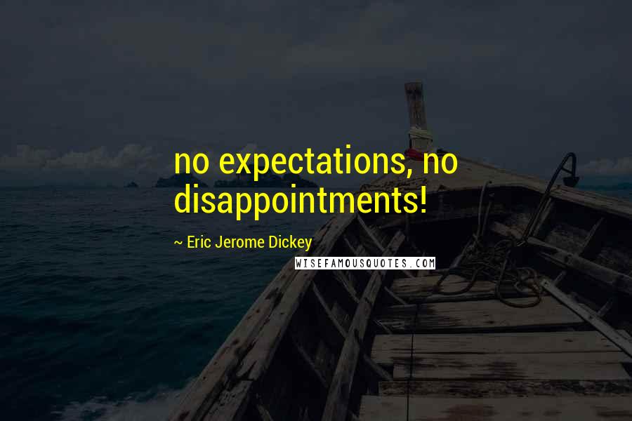 Eric Jerome Dickey Quotes: no expectations, no disappointments!