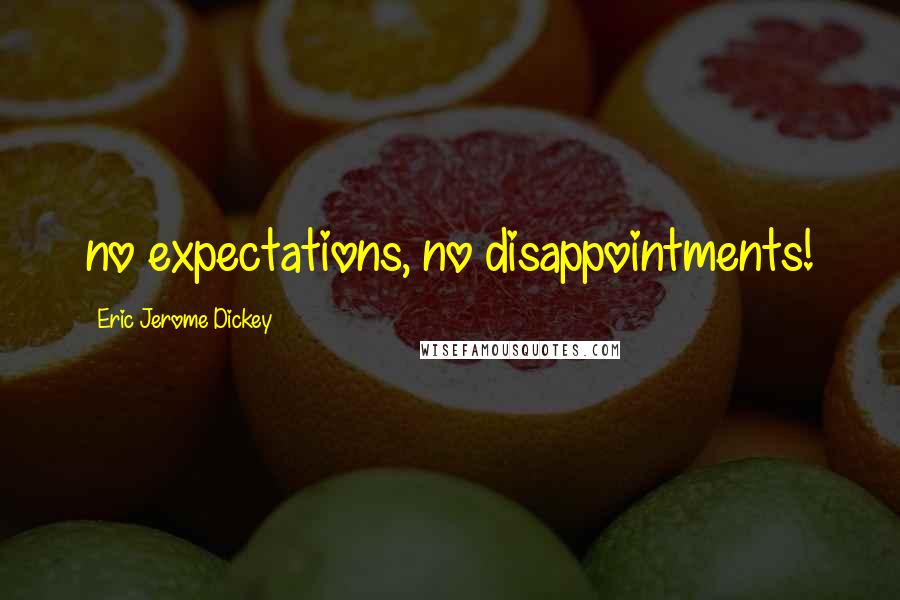 Eric Jerome Dickey Quotes: no expectations, no disappointments!