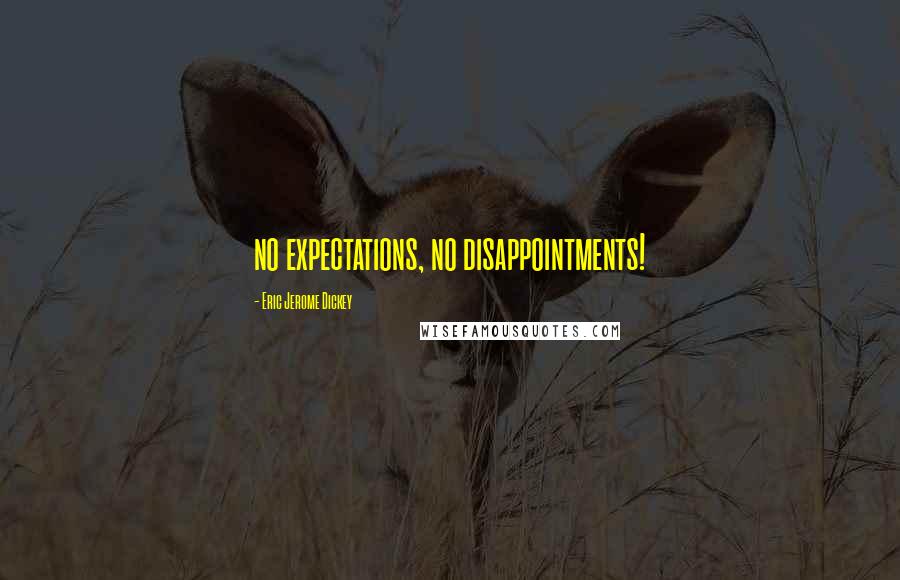 Eric Jerome Dickey Quotes: no expectations, no disappointments!