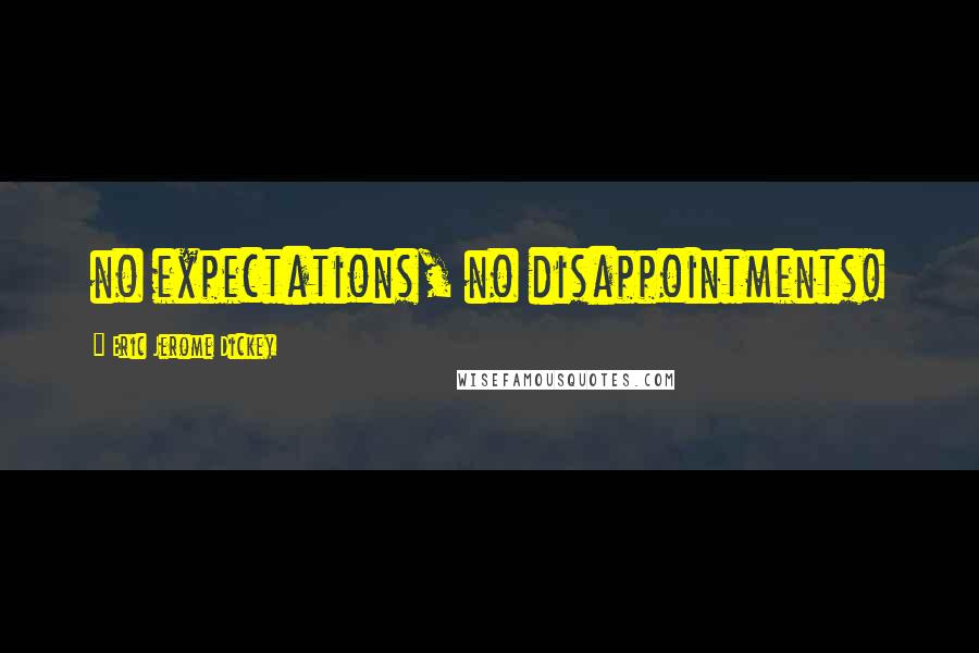 Eric Jerome Dickey Quotes: no expectations, no disappointments!