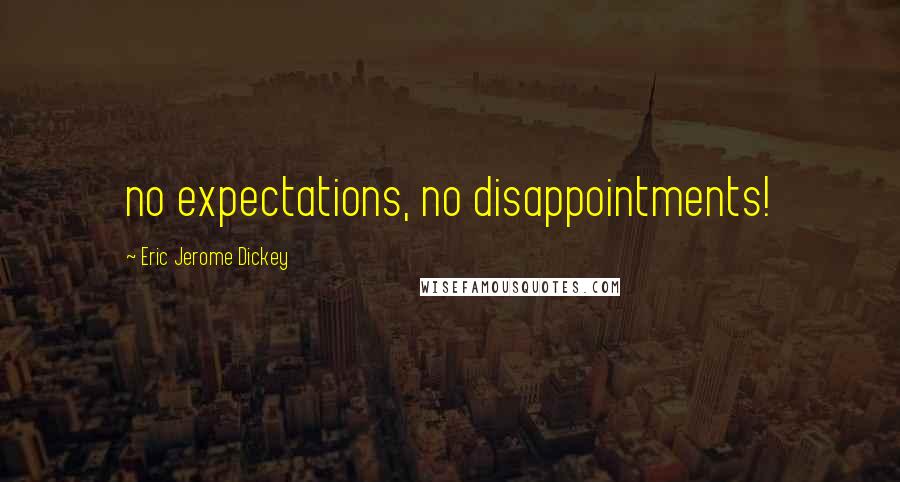 Eric Jerome Dickey Quotes: no expectations, no disappointments!