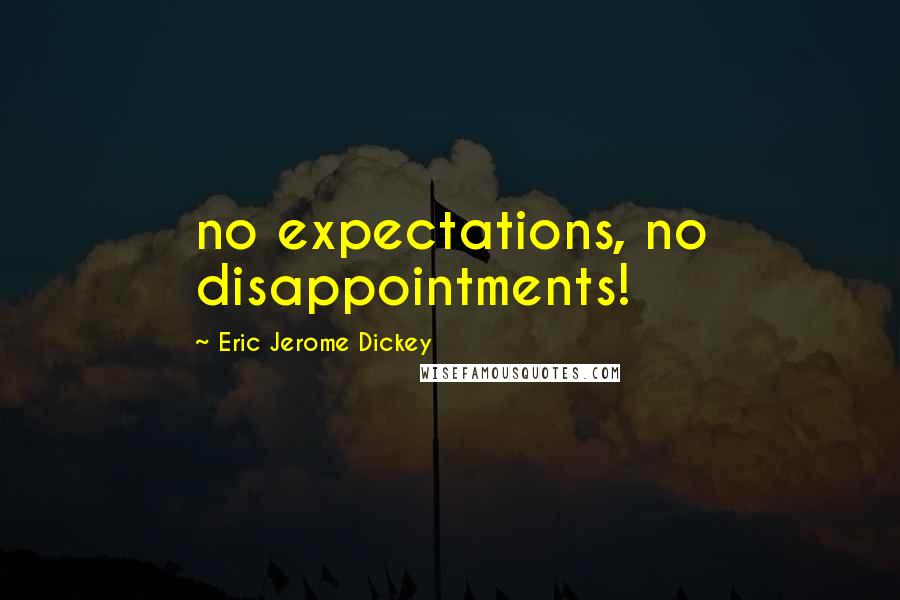 Eric Jerome Dickey Quotes: no expectations, no disappointments!