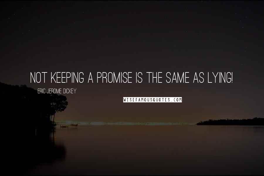 Eric Jerome Dickey Quotes: not keeping a promise is the same as lying!