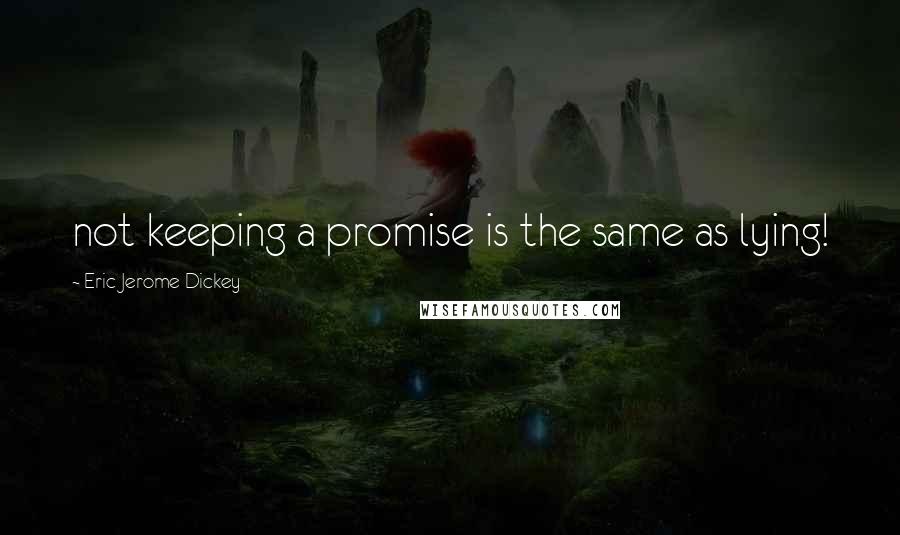 Eric Jerome Dickey Quotes: not keeping a promise is the same as lying!