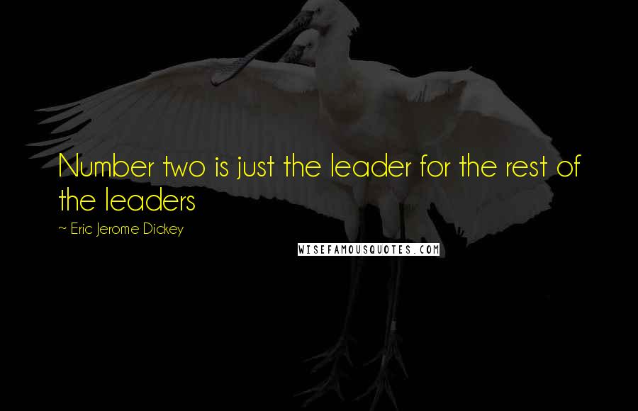 Eric Jerome Dickey Quotes: Number two is just the leader for the rest of the leaders