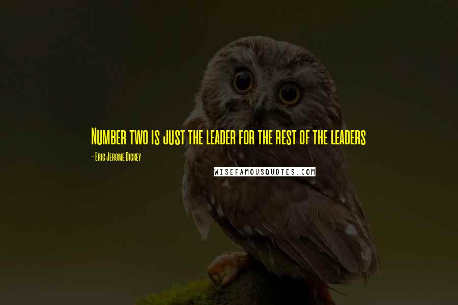 Eric Jerome Dickey Quotes: Number two is just the leader for the rest of the leaders
