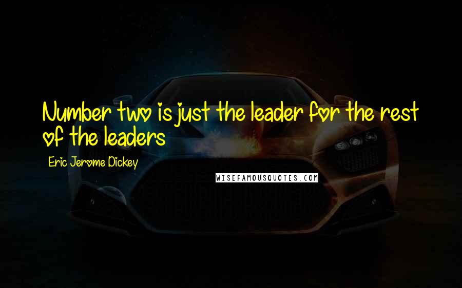 Eric Jerome Dickey Quotes: Number two is just the leader for the rest of the leaders