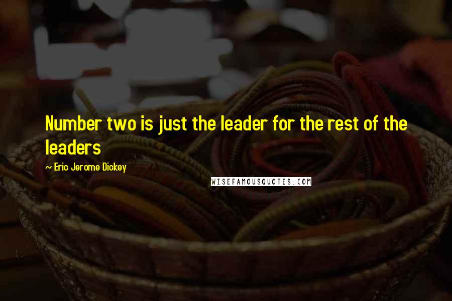 Eric Jerome Dickey Quotes: Number two is just the leader for the rest of the leaders