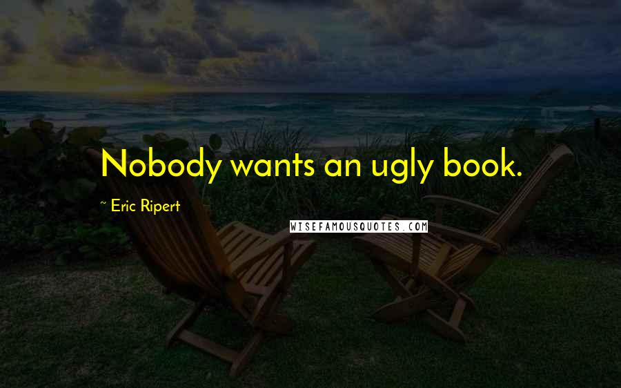 Eric Ripert Quotes: Nobody wants an ugly book.