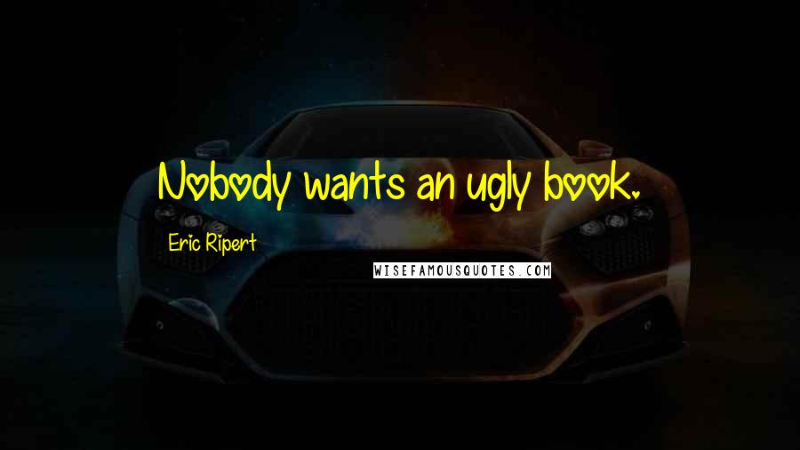 Eric Ripert Quotes: Nobody wants an ugly book.