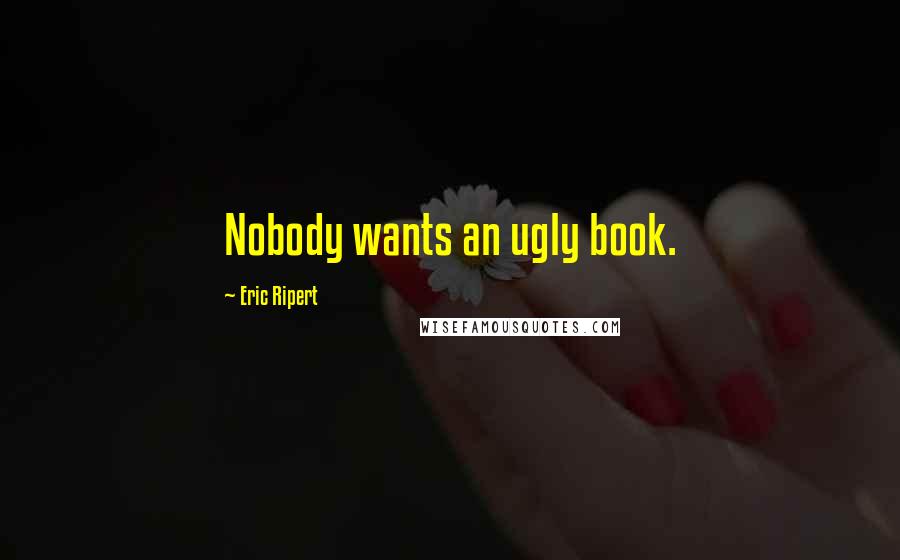 Eric Ripert Quotes: Nobody wants an ugly book.