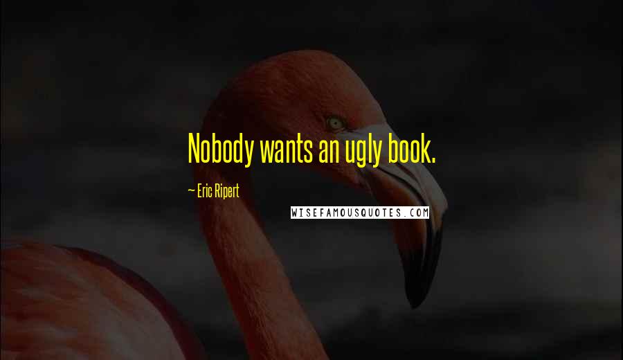 Eric Ripert Quotes: Nobody wants an ugly book.