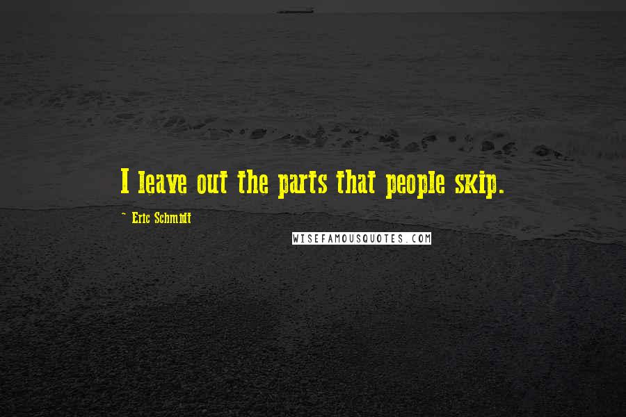 Eric Schmidt Quotes: I leave out the parts that people skip.