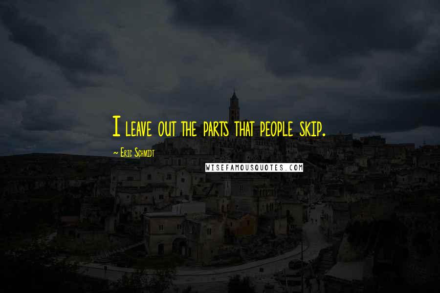 Eric Schmidt Quotes: I leave out the parts that people skip.