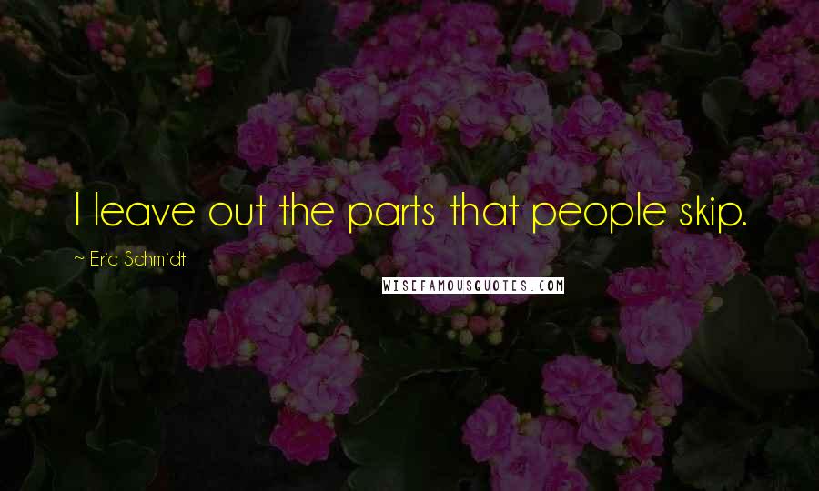 Eric Schmidt Quotes: I leave out the parts that people skip.