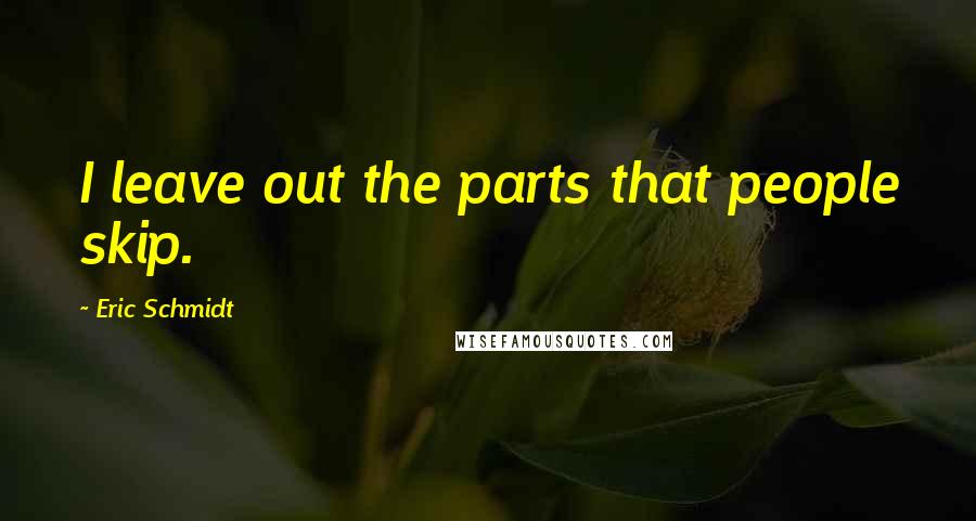 Eric Schmidt Quotes: I leave out the parts that people skip.
