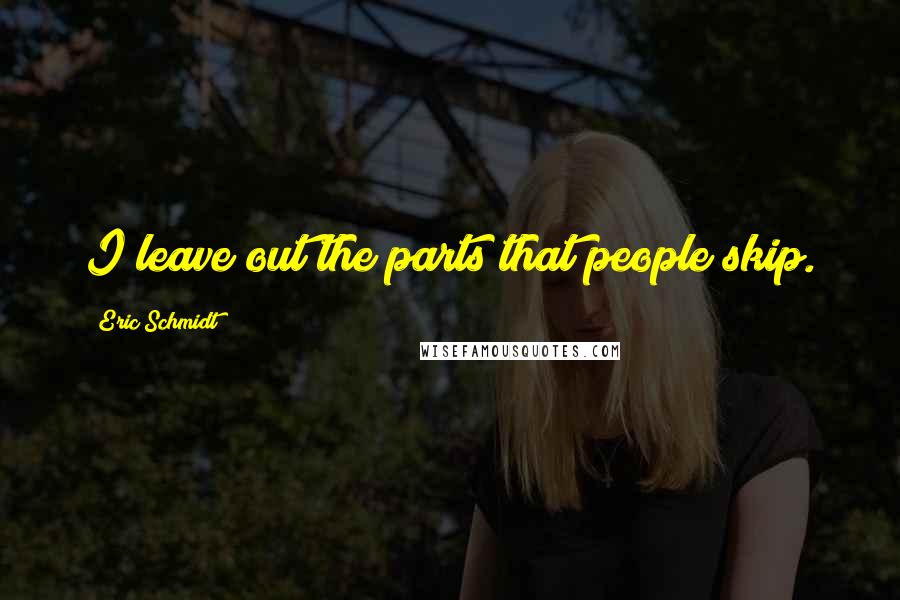 Eric Schmidt Quotes: I leave out the parts that people skip.