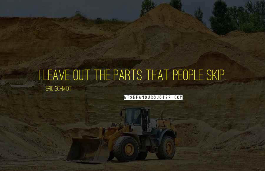 Eric Schmidt Quotes: I leave out the parts that people skip.