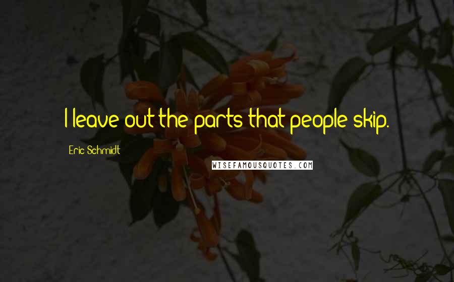 Eric Schmidt Quotes: I leave out the parts that people skip.