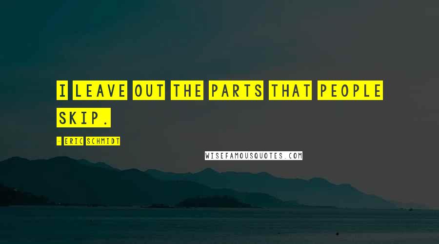 Eric Schmidt Quotes: I leave out the parts that people skip.
