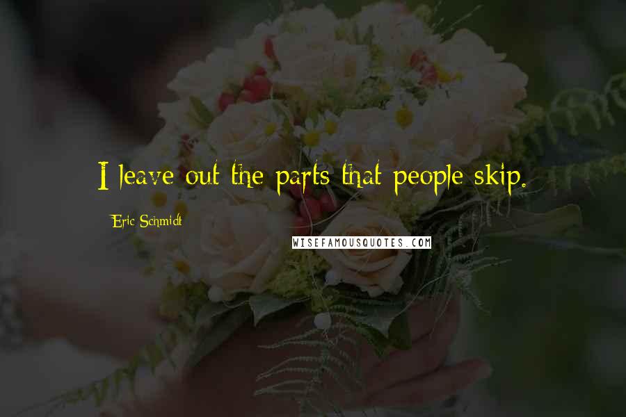 Eric Schmidt Quotes: I leave out the parts that people skip.