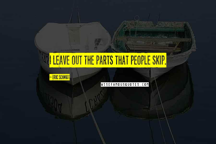 Eric Schmidt Quotes: I leave out the parts that people skip.