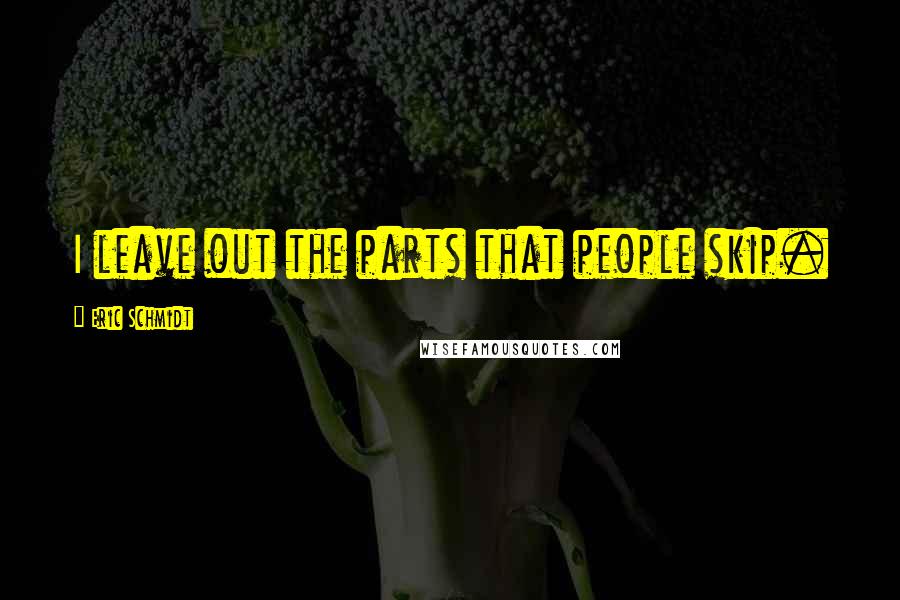 Eric Schmidt Quotes: I leave out the parts that people skip.