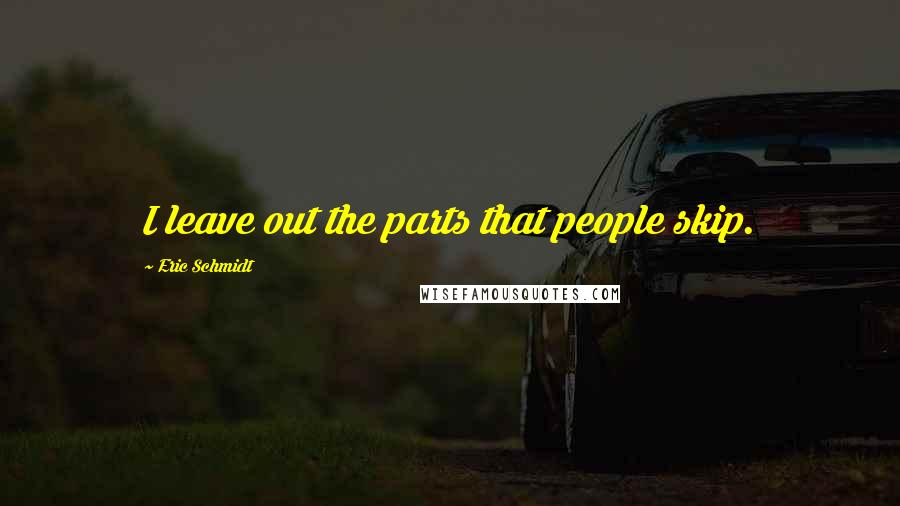 Eric Schmidt Quotes: I leave out the parts that people skip.