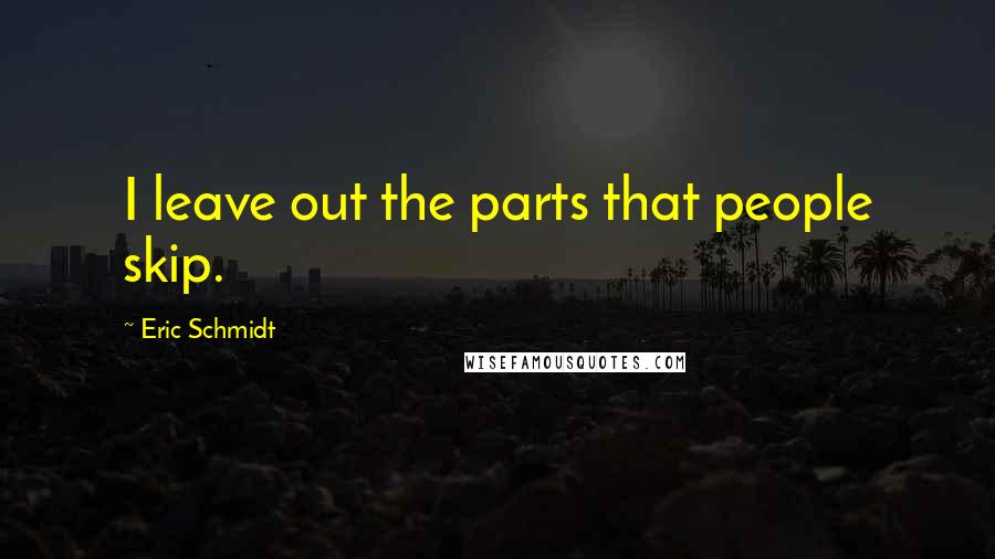 Eric Schmidt Quotes: I leave out the parts that people skip.