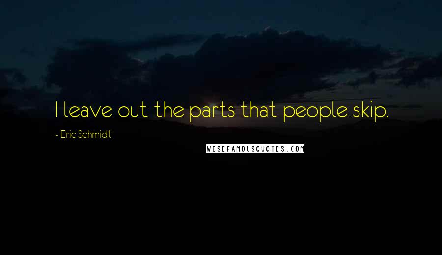 Eric Schmidt Quotes: I leave out the parts that people skip.