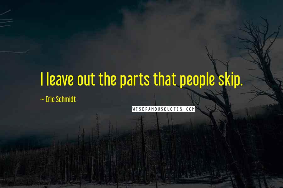 Eric Schmidt Quotes: I leave out the parts that people skip.
