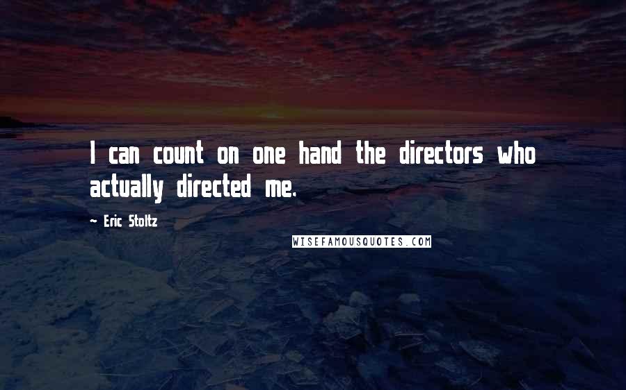 Eric Stoltz Quotes: I can count on one hand the directors who actually directed me.